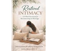 Restoring Intimacy: A 6 Week Devotional for Reconnecting in Marriage
