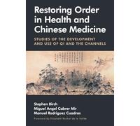 Restoring Order in Health and Chinese Medicine: Studies of the Development and Use of Qi and the Channels