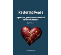 Restoring Peace: A practical, grace-focused approach to divorce recovery