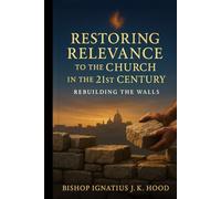 Restoring Relevance to the Church in the 21st Century: Rebuilding the Walls