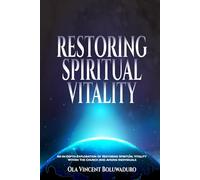 Restoring Spiritual Vitality: An In-Depth Exploration of Restoring Spiritual Vitality within the Church and Among Individuals