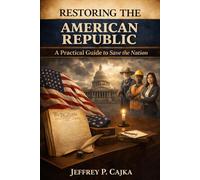 Restoring the American Republic: A Practical Guide to Save the Nation