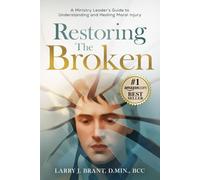 Restoring the Broken: A Ministry Leader's Guide to Understanding and Healing Moral Injury