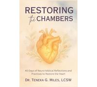 Restoring the Chambers: 40 Days of Mending and Tending the Heart: Neuro-biblical Reflections and Practices to Restore the Heart