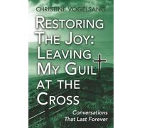 Restoring the Joy: Leaving My Guilt at the Cross: Conversations That Last Forever