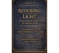 RESTORING THE LIGHT THE SUFFERING SERVANT: Isaiah 53 and the Gospel of the Messiah