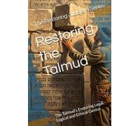 Restoring the Talmud: The Talmud’s Enduring Legal, Logical and Ethical Genius (Restoring Judaism)