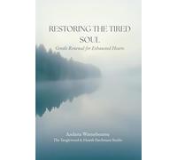 Restoring the Tired Soul: Gentle Renewal for Exhausted Hearts