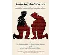 Restoring the Warrior: A guide for Veteran and First Responder Wellness