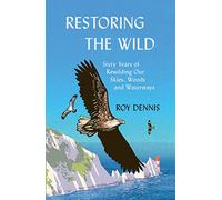 Restoring the Wild: True Stories of Rewilding Britain’s Skies, Woods and Waterways