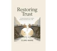 Restoring Trust: A Leadership Guide for Leaders Seeking Restoration After A Fall