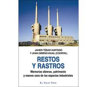 Restos y rastros: Memorias obreras, patrimonio y nuevos usos de los espacios industriales (SIN COLECCION)