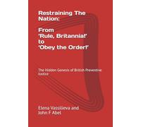 Restraining The Nation: From ‘Rule, Britannia!’ to ‘Obey the Order!’: The Hidden Genesis of British Preventive Justice
