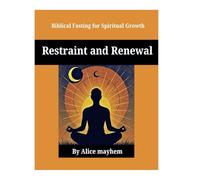 Restraint and Renewal (full color): Biblical Fasting for Spiritual Growth (Religious)
