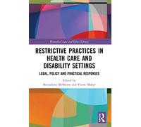 Restrictive Practices in Health Care and Disability Settings: Legal, Policy and Practical Responses (Biomedical Law and Ethics Library)