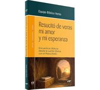 Resucitó de veras mi amor y mi esperanza: Encuentros bíblicos desde la lectio divina con el Resucitado (Animación Bíblica de la Pastoral)