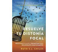 Resuelve tu distonía focal: Prácticas eficaces y definitivas para recuperarte completamente