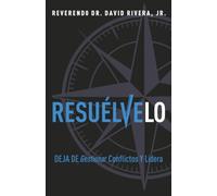 Resuelvelo: Deja De Gestionar Conflictos y Lidéra