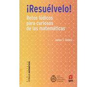 ¡Resuélvelo!: Retos lúdicos para curiosos de las matemáticas: 11 (Estímulos Matemáticos)