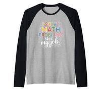 Resuelvo Problemas de matemáticas como si Fuera mi Trabajo Maestro Humor Dicho Camiseta Manga Raglan