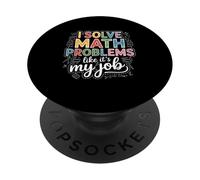 Resuelvo Problemas de matemáticas como si Fuera mi Trabajo Maestro Humor Dicho PopSockets PopGrip Adhesivo
