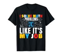 Resuelvo Problemas matemáticos como si Fuera mi Trabajo Matemáticas Matemáticas Matemáticas Camiseta