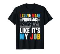 Resuelvo Problemas matemáticos como si Fuera mi Trabajo Matemáticas Matemáticas Matemáticas Camiseta