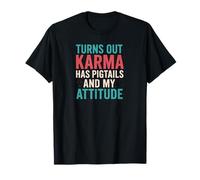 Resulta Que el Karma Tiene coletas y mi Actitud, Humor Atrevido Camiseta