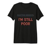 Resultados ELECCIONALES Sigo Siendo pobre Gracioso Votación Demócrata Humor Camiseta Premium
