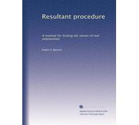 Resultant procedure: A method for finding the zeroes of real polynomials