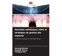 Résultats esthétiques, défis et stratégies de gestion des implants: Perspectives esthétiques en implantologie dentaire