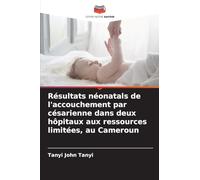 Résultats néonatals de l'accouchement par césarienne dans deux hôpitaux aux ressources limitées, au Cameroun