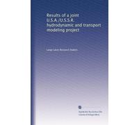 Results of a joint U.S.A./U.S.S.R. hydrodynamic and transport modeling project
