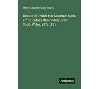 Results of Double Star Measures Made at the Sydney Observatory, New South Wales, 1871-1881