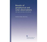 Results of geophysical and solar observations: with report and notes of the director
