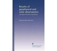 Results of geophysical and solar observations: with report and notes of the director