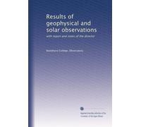 Results of geophysical and solar observations: with report and notes of the director: Volume 1