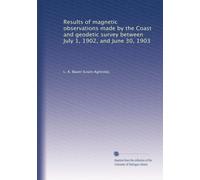 Results of magnetic observations made by the Coast and geodetic survey between July 1, 1902, and June 30, 1903: Volume 11