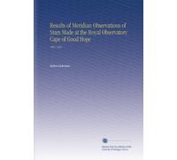 Results of Meridian Observations of Stars Made at the Royal Observatory Cape of Good Hope: 1861-1865
