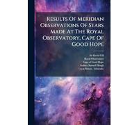 Results Of Meridian Observations Of Stars Made At The Royal Observatory, Cape Of Good Hope