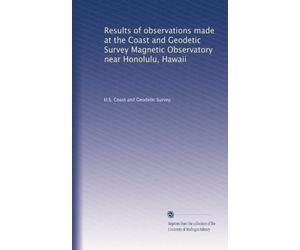 Results of observations made at the Coast and Geodetic Survey Magnetic Observatory near Honolulu, Hawaii: Volume 9