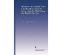 Results of observations made at the Coast and Geodetic Survey Magnetic Observatory near Tuscon, Arizona: Volume 4
