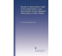Results of observations made at the United States Coast and Geodetic Survey Magnetic Observatory at Sitka, Alaska: Volume 7