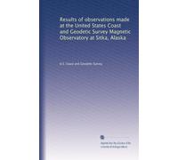 Results of observations made at the United States Coast and Geodetic Survey Magnetic Observatory at Sitka, Alaska: Volume 6