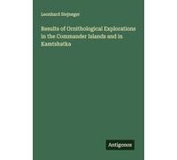 Results of Ornithological Explorations in the Commander Islands and in Kamtshatka