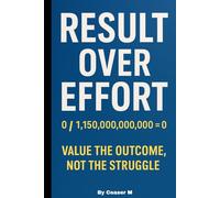 Results Over Effort: Your effort got you here. Your results will take you there. (Freedom Over Norms)