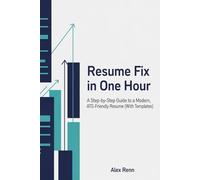 Resume Fix in One Hour: A Step-by-Step Guide to a Modern, ATS-Friendly Resume (With Templates) (The Career Fix Series)