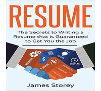 Resume: The Secrets to Writing a Resume that is Guaranteed to Get You the Job