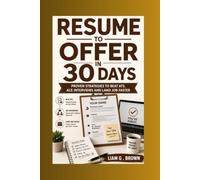 Resume to offer in 30 Days: Proven Strategies to Beat ATS, Ace Interviews and Land Job Faster