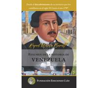 Resumen de la historia de Venezuela desde el descubrimiento de su territorio por los castellanos en el siglo XV, hasta el año 1797